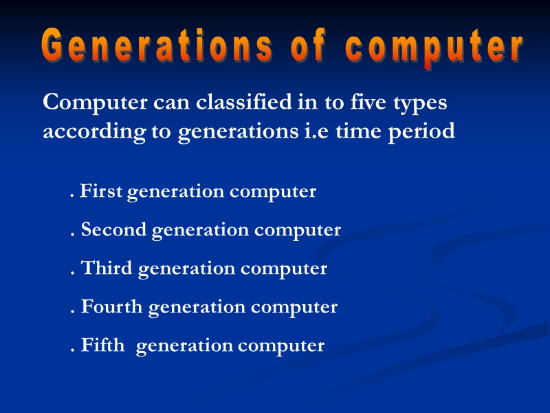 Generations of computer Computer can classified in to five types according to generations i.e